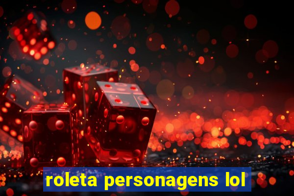 roleta personagens lol